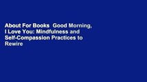 About For Books  Good Morning, I Love You: Mindfulness and Self-Compassion Practices to Rewire