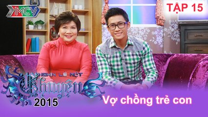 Vợ chồng trẻ con | NGHÌN LẺ MỘT CHUYỆN | Tập 15 | 25/01/2015