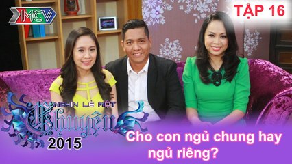 Cho con ngủ chung hay ngủ riêng | NGHÌN LẺ MỘT CHUYỆN | Tập 16 | 01/02/2015