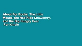 About For Books  The Little Mouse, the Red Ripe Strawberry, and the Big Hungry Bear  For Kindle