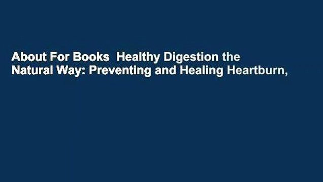 About For Books Healthy Digestion the Natural Way: Preventing and Healing Heartburn,