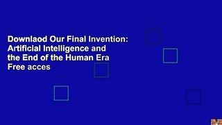 Downlaod Our Final Invention: Artificial Intelligence and the End of the Human Era Free acces