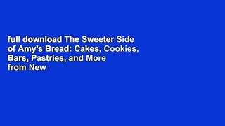 full download The Sweeter Side of Amy's Bread: Cakes, Cookies, Bars, Pastries, and More from New