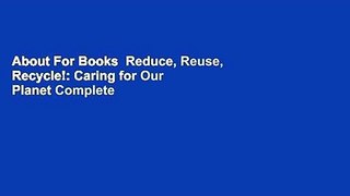 About For Books  Reduce, Reuse, Recycle!: Caring for Our Planet Complete