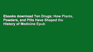 Ebooks download Ten Drugs: How Plants, Powders, and Pills Have Shaped the History of Medicine Epub