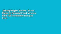 [Read] Project Smoke: Seven Steps to Smoked Food Nirvana, Plus 100 Irresistible Recipes from