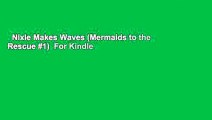 Nixie Makes Waves (Mermaids to the Rescue #1)  For Kindle