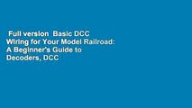 Full version  Basic DCC Wiring for Your Model Railroad: A Beginner's Guide to Decoders, DCC