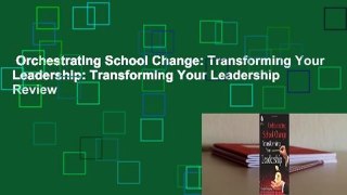 Orchestrating School Change: Transforming Your Leadership: Transforming Your Leadership  Review