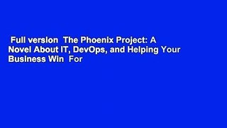 Full version  The Phoenix Project: A Novel About IT, DevOps, and Helping Your Business Win  For