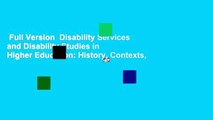Full Version  Disability Services and Disability Studies in Higher Education: History, Contexts,