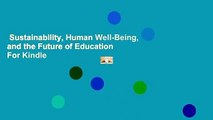 Sustainability, Human Well-Being, and the Future of Education  For Kindle