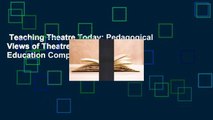 Teaching Theatre Today: Pedagogical Views of Theatre in Higher Education Complete