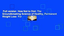 Full version  How Not to Diet: The Groundbreaking Science of Healthy, Permanent Weight Loss  For