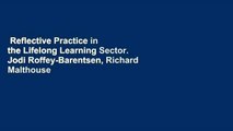 Reflective Practice in the Lifelong Learning Sector. Jodi Roffey-Barentsen, Richard Malthouse