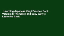 Learning Japanese Kanji Practice Book Volume 2: The Quick and Easy Way to Learn the Basic