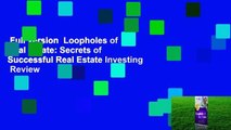 Full version  Loopholes of Real Estate: Secrets of Successful Real Estate Investing  Review