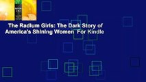 The Radium Girls: The Dark Story of America's Shining Women  For Kindle