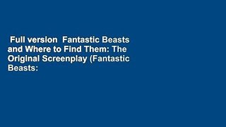 Full version  Fantastic Beasts and Where to Find Them: The Original Screenplay (Fantastic Beasts: