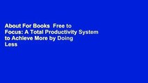 About For Books  Free to Focus: A Total Productivity System to Achieve More by Doing Less  Review