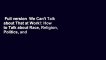 Full version  We Can't Talk about That at Work!: How to Talk about Race, Religion, Politics, and
