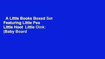 A Little Books Boxed Set Featuring Little Pea  Little Hoot  Little Oink: (Baby Board Books,