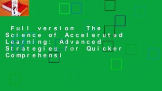 Full version  The Science of Accelerated Learning: Advanced Strategies for Quicker Comprehensi
