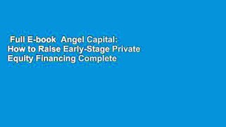 Full E-book  Angel Capital: How to Raise Early-Stage Private Equity Financing Complete