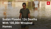 Sudan Floods: 124 Deaths With 100,000 Wreaked Homes