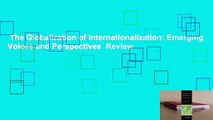 The Globalization of Internationalization: Emerging Voices and Perspectives  Review