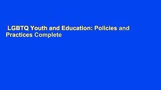 LGBTQ Youth and Education: Policies and Practices Complete