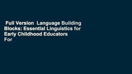 Full Version  Language Building Blocks: Essential Linguistics for Early Childhood Educators  For