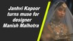 Janhvi Kapoor turns muse for designer Manish Malhotra