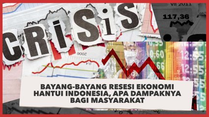 Bayang-bayang Resesi Ekonomi Hantui Indonesia, Apa Dampaknya Jika Terjadi?