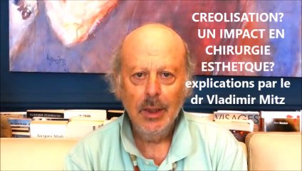 créolisation et chirurgie esthétique, explications Dr Vladimir Mitz