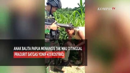 Anak Balita Papua Menangis Tak Mau Ditinggal Prajurit Satgas Yonif 413 Kostrad