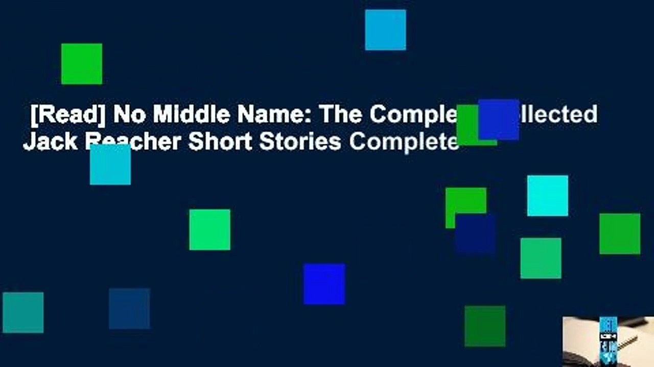 [Read] No Middle Name: The Complete Collected Jack Reacher Short Stories Complete