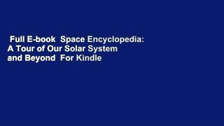 Full E-book  Space Encyclopedia: A Tour of Our Solar System and Beyond  For Kindle