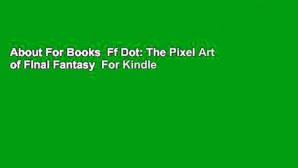 About For Books  Ff Dot: The Pixel Art of Final Fantasy  For Kindle