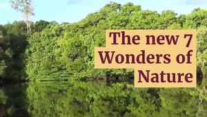 The new 7 Wonders of Nature