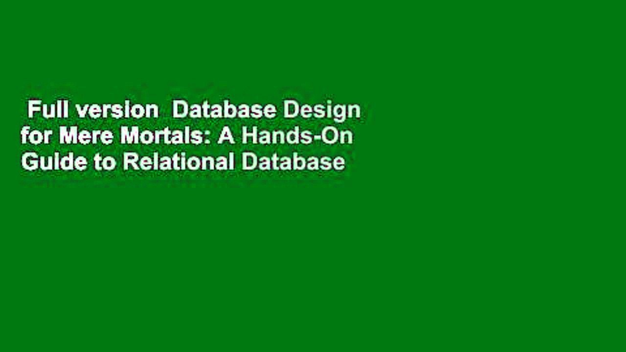 Full version  Database Design for Mere Mortals: A Hands-On Guide to Relational Database Design