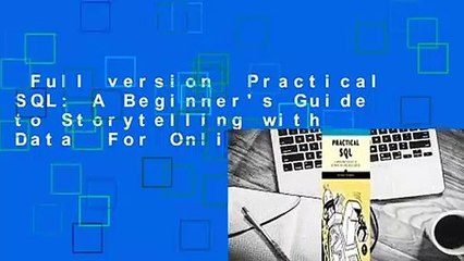 Full version  Practical SQL: A Beginner's Guide to Storytelling with Data  For Online