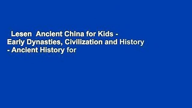 Lesen Ancient China for Kids - Early Dynasties, Civilization and History - Ancient History for