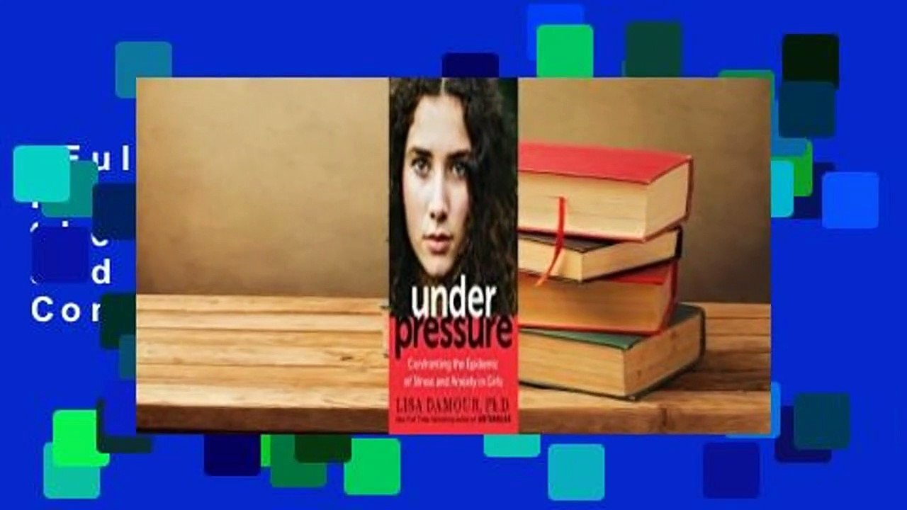 Full version  Under Pressure: Confronting the Epidemic of Stress and Anxiety in Girls Complete