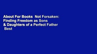 About For Books  Not Forsaken: Finding Freedom as Sons & Daughters of a Perfect Father  Best