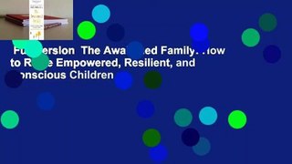Full version  The Awakened Family: How to Raise Empowered, Resilient, and Conscious Children