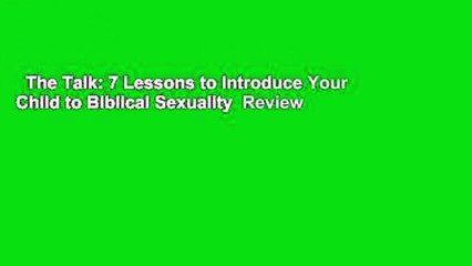 The Talk: 7 Lessons to Introduce Your Child to Biblical Sexuality  Review