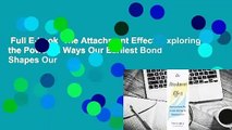 Full E-book  The Attachment Effect: Exploring the Powerful Ways Our Earliest Bond Shapes Our