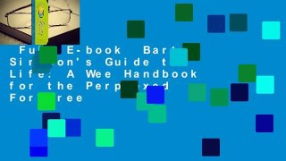 Full E-book  Bart Simpson's Guide to Life: A Wee Handbook for the Perplexed  For Free