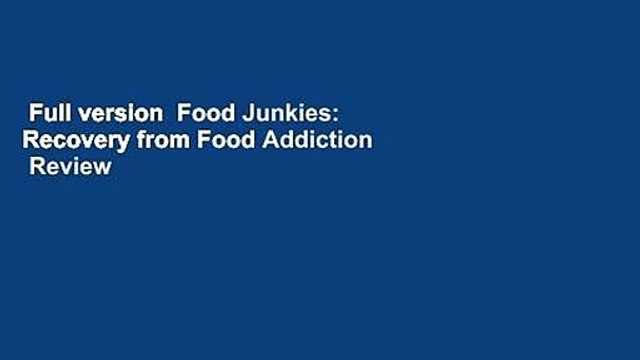 Full version Food Junkies: Recovery from Food Addiction Review